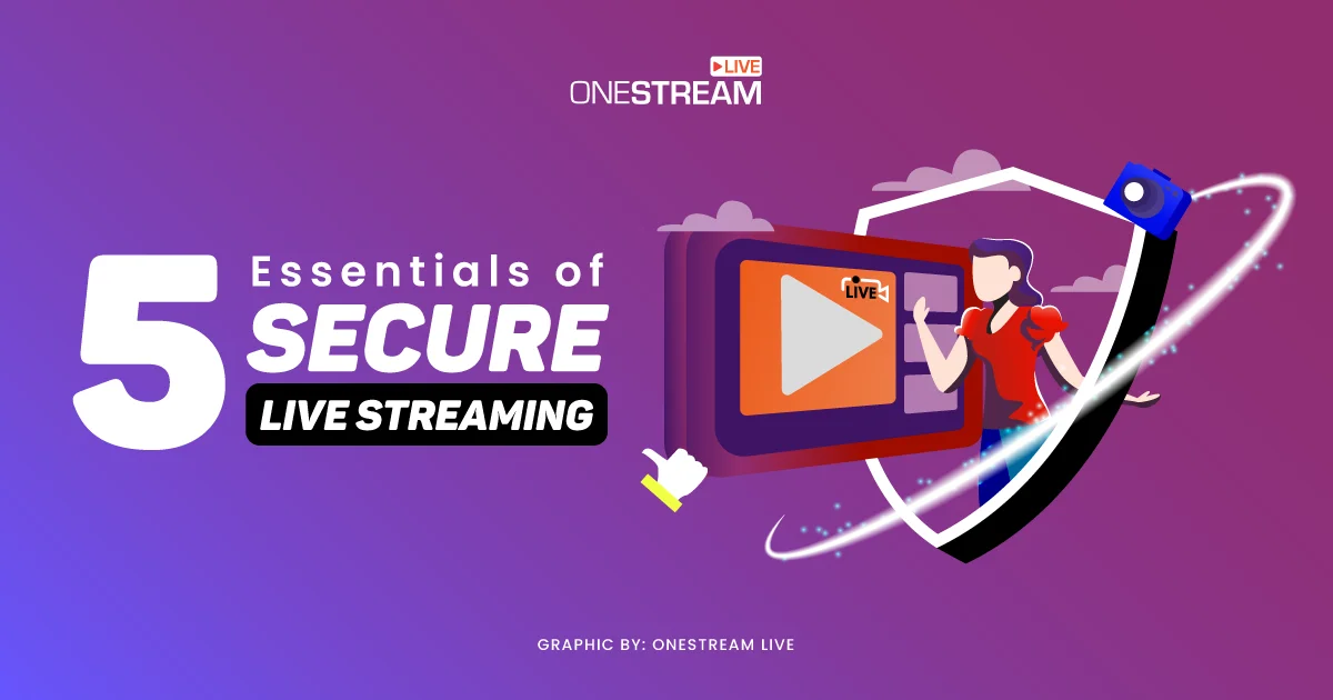 5 Essentials of Secure Live Streaming
