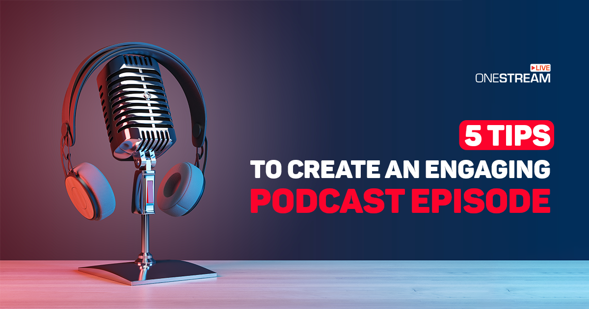 How to Create an Engaging Podcast Episode