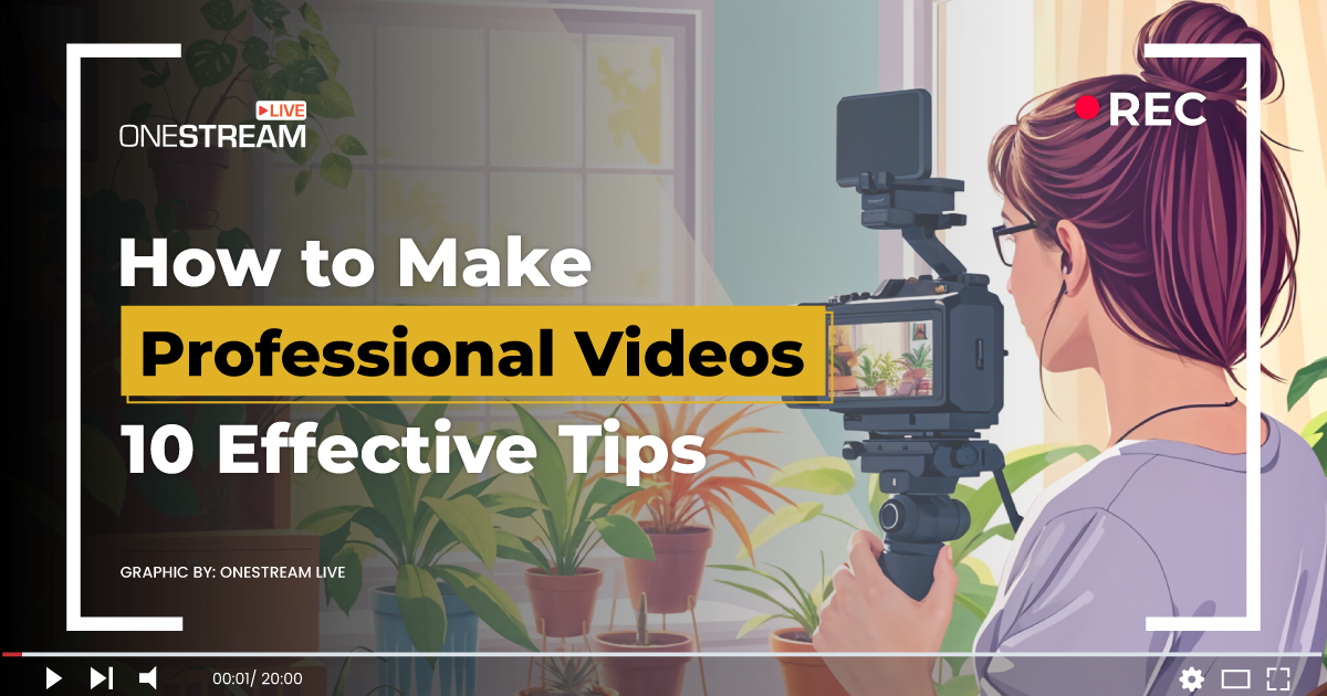 How to Make Professional Videos: Top 10 Tips