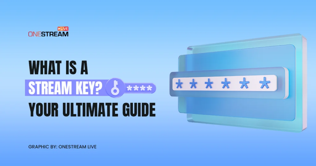 Stream Key in Live Streaming: The Ultimate Guide
