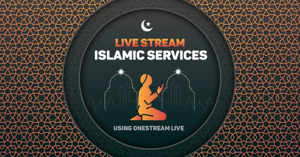 Live stream Islamic services using OneStream Live