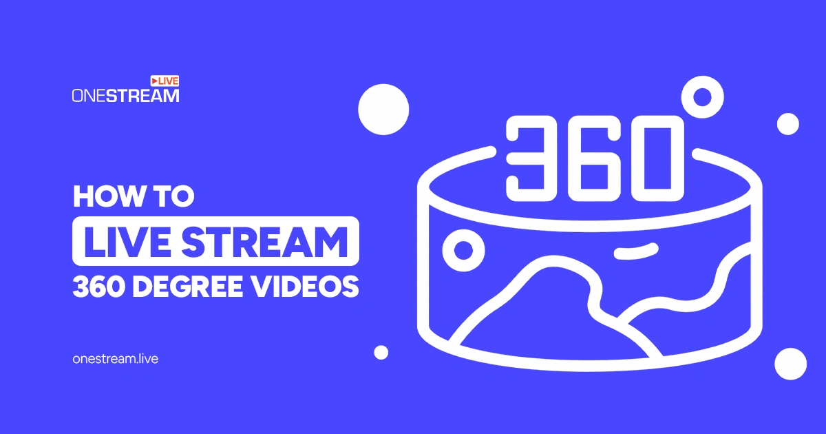 How to Live Stream 360-Degree Videos with OneStream Live?