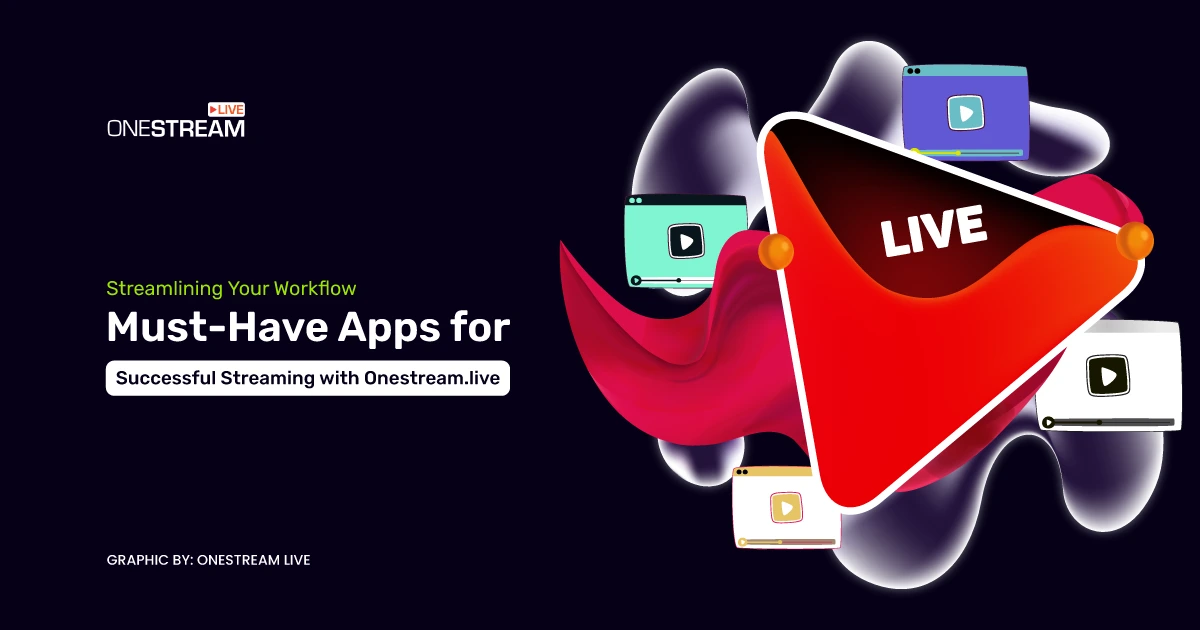Must Have Apps for Successful Streaming with OneStream Live