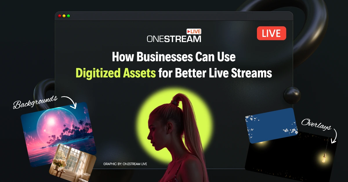 Digitzed Assets for Better Live Streaming for Businesses