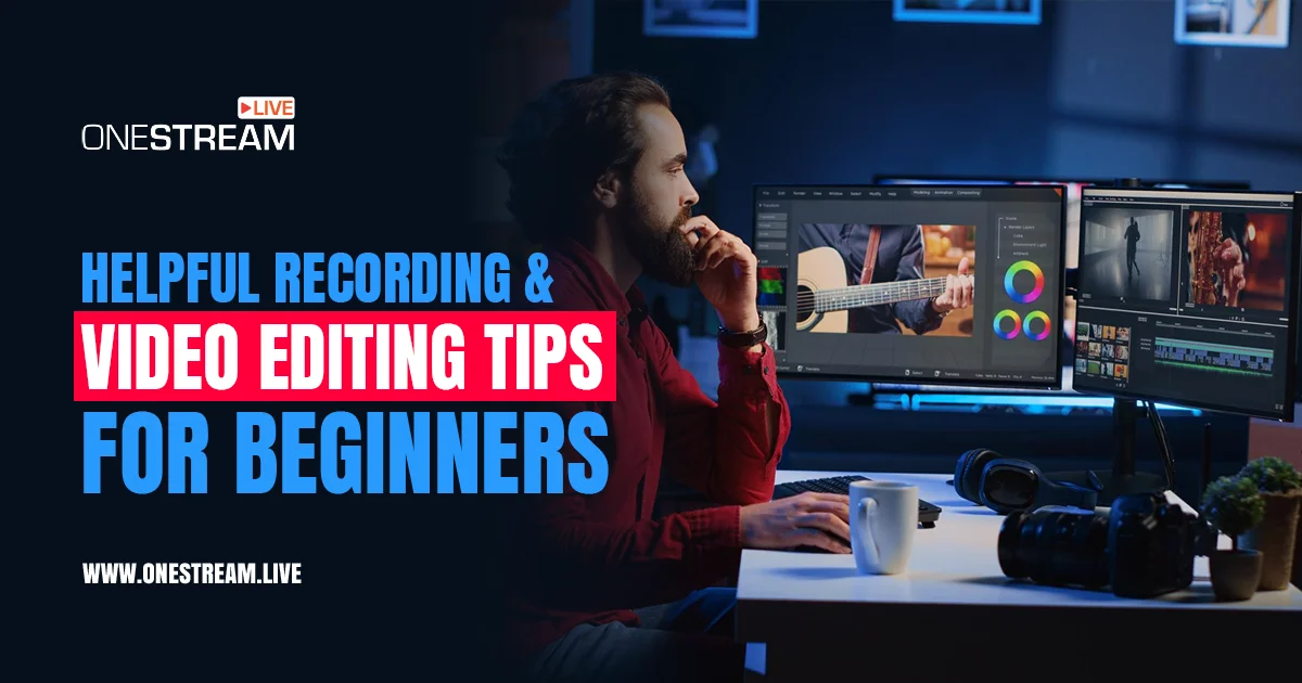Helpful Recording and Video Editing Tips for Beginners