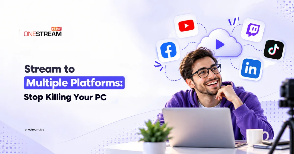 Stream to Multiple Platforms: Stop Killing Your PC