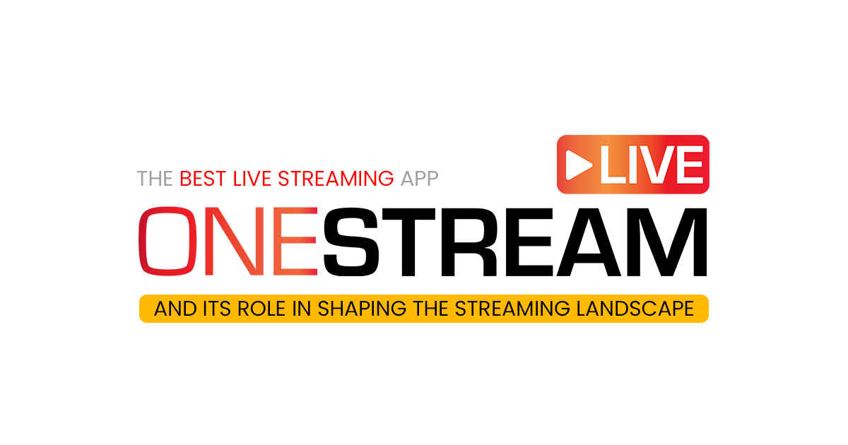 OneStream Live - Role In Shaping The Live Streaming Landscape