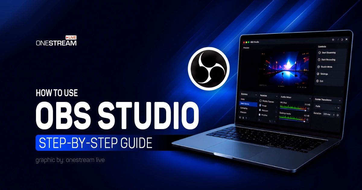 How to Use OBS Studio: Step-by-Step Guide