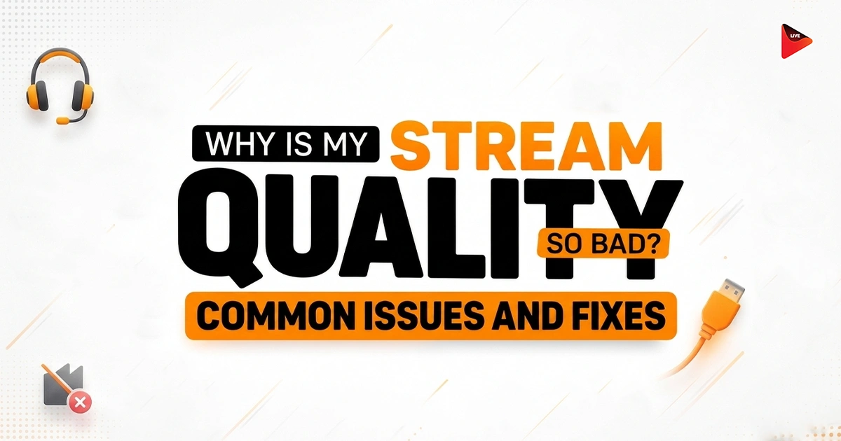 Why Is My Stream Quality So Bad? Common Issues and Fixes