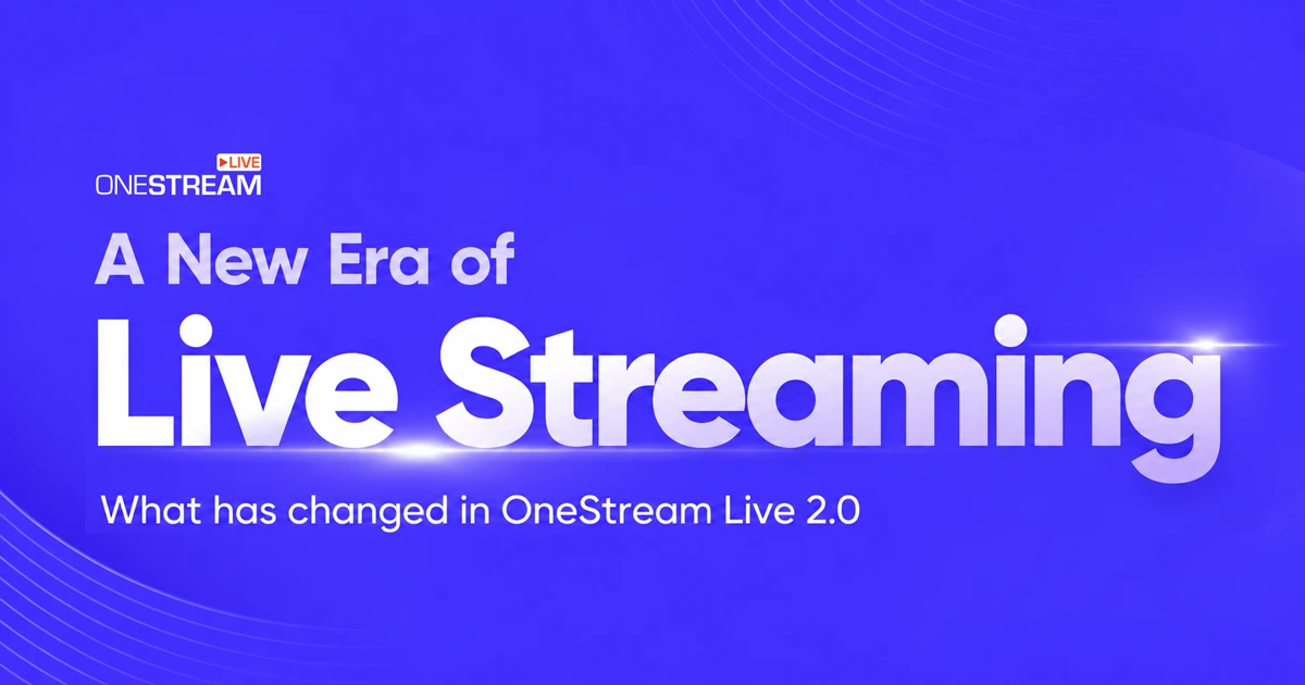 A New Era of Live Streaming: What's New in OneStream Live 2.0